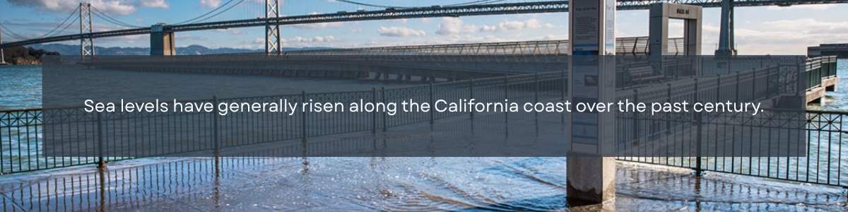 Pacific ocean below a bridge in the background with text in the foreground that says "Sea levels have generally risen along the California coast over the past century."