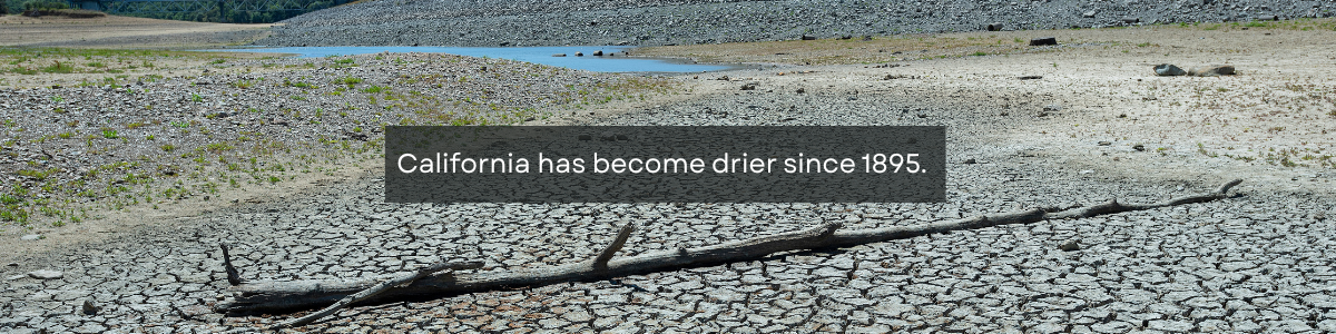 Text says California has become drier since 1895, overlaid on a photo of a dry lake. 